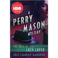 The Case of the Lazy Lover by Gardner, Erle Stanley, 9781504061322