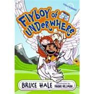 Flyboy of Underwhere by Hale, Bruce, 9780060851323