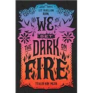 We Set the Dark on Fire by Mejia, Tehlor Kay, 9780062691323