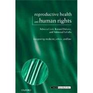 Reproductive Health and Human Rights Integrating Medicine, Ethics, and Law by Cook, Rebecca J.; Dickens, Bernard M.; Fathalla, Mahmoud F., 9780199241323