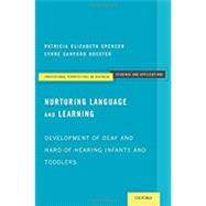 Nurturing Language and Learning Development of Deaf and Hard-of-Hearing Infants and Toddlers by Spencer, Patricia Elizabeth; Koester, Lynne Sanford, 9780199931323