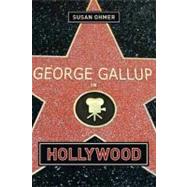 George Gallup in Hollywood by Ohmer, Susan, 9780231121323