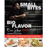 Small Bites Big Flavor Simple, Savory, and Sophisticated Recipes for Entertaining by LeVine, Eric; Calarco, Tony; Burke, David, 9780762791323