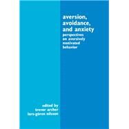 Aversion, Avoidance, and Anxiety : Perspectives on Aversively Motivated Behavior by Archer; Trevor, 9780805801323