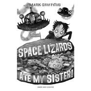 Space Lizards Ate My Sister! by Griffiths, Mark; Williamson, Pete, 9780857071323