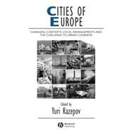 Cities of Europe Changing Contexts, Local Arrangement and the Challenge to Urban Cohesion by Kazepov, Yuri, 9781405121323