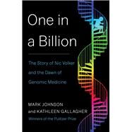 One in a Billion: The Story of Nic Volker and the Dawn of Genomic Medicine by Johnson, Mark, 9781451661323