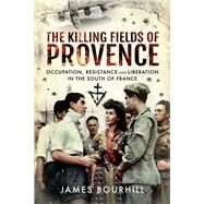 The Killing Fields of Provence by Bourhill, James, 9781526761323