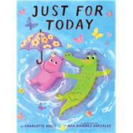 Just for Today (a story about worry, self-soothing, and friendship) by Agell, Charlotte; Ram�rez Gonz�lez, Ana, 9781546181323