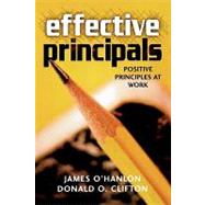 Effective Principals Positive Principles at Work by O'Hanlon, James; Clifton, Donald O., 9781578861323