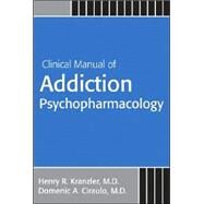 Clinical Manual of Addiction Psychopharmacology by Kranzler, Henry R.; Ciraulo, Domenic A., 9781585621323