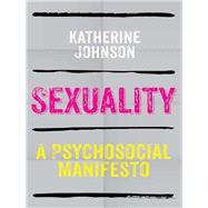 Sexuality A Psychosocial Manifesto by Johnson, Katherine, 9780745641324