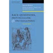 Race Questions, Provincialism, and Other American Problems Expanded Edition by Royce, Josiah; Pratt, Scott  L.; Sullivan, Shannon, 9780823231324