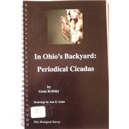 In Ohio's Backyard:  Periodical Cicadas by Kritsky, Gene; Geise, Ann E.; Smith, Jessee; Reidel, Susan, 9780867271324