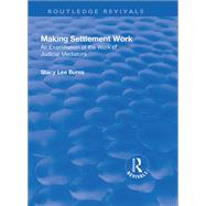 Making Settlement Work: An Examination of the Work of Judicial Mediators by Burns,Stacy Lee, 9781138741324