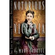 Notorious Victoria by Gabriel, Mary, 9781565121324