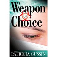 Weapon of Choice A Laura Nelson Thriller by Gussin, Patricia, 9781608091324
