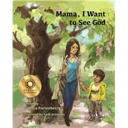 Mama, I Want to See God by Fortenberry, Vanessa; Jennings, Leah, 9781939371324
