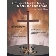 Give Your Heart to Jesus & Seek the Face of God by Moore, Paris E., 9781973621324