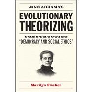 Jane Addams's Evolutionary Theorizing by Fischer, Marilyn, 9780226631325
