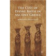 The Cult of Divine Birth in Ancient Greece by Rigoglioso, Marguerite, 9780230111325