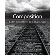 Composition From Snapshots to Great Shots by Excell, Laurie S.; Batdorff, John; Brommer, David; Rickman, Rick; Simon, Steve, 9780321741325