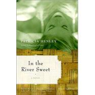 In the River Sweet by HENLEY, PATRICIA, 9780385721325