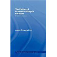 The Politics of Indonesia-Malaysia Relations: One Kin, Two Nations by Liow,Joseph Chinyong, 9780415341325