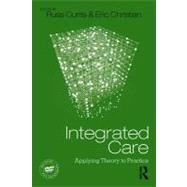 Integrated Care: Applying Theory to Practice by Curtis, Russ; Christian, Eric, 9780415891325