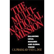 The Multinational Mission Balancing Local Demands and Global Vision by Prahalad, C.K.; Doz, Yves L., 9780684871325