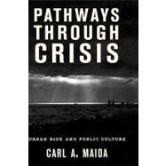 Pathways through Crisis Urban Risk and Public Culture by Maida, Carl A., 9780759111325