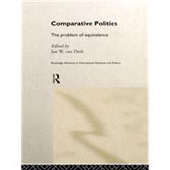 Comparative Politics: The Problem of Equivalence by van Deth,Jan;van Deth,Jan, 9781138971325