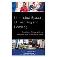 Contested Spaces of Teaching and Learning Practitioner Ethnographies of Adult Education in the United States by Hurtig, Janise; Chernoff, Carolyn; Chernoff, Carolyn; Hurtig, Janise; Koyama, Jill; Noguern-Liu, Silvia; Gil, Carolina Osorio; Peele-Eady, Tryphenia B.; Schneider, Sara K.; Silvester, Katherine; Ullman, Char; Villenas, Sofia A.; Wilbur, Gretchen; Zanoni,, 9781498581325