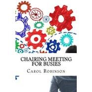 Chairing Meeting for Busies by Robinson, Carol, 9781522921325