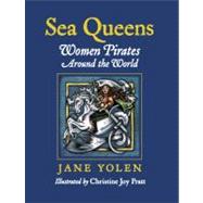 Sea Queens Woman Pirates Around the World by Yolen, Jane; Pratt, Christine Joy, 9781580891325