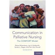 Communication in Palliative Nursing The COMFORT Model by Wittenberg, Elaine; Goldsmith, Joy V.; Ragan, Sandra L.; Parnell, Terri Ann, 9780190061326