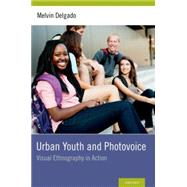 Urban Youth and Photovoice Visual Ethnography in Action by Delgado, Melvin, 9780199381326