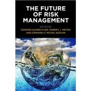The Future of Risk Management by Kunreuther, Howard; Meyer, Robert J.; Michel-Kerjan, Erwann O., 9780812251326