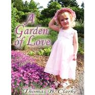 A Garden of Love by Clarke, Thomas B., 9780981621326