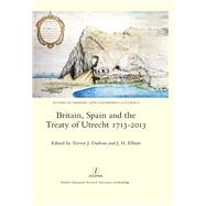Britain, Spain and the Treaty of Utrecht 1713-2013 by Trevor J. Dadson, 9781351191326