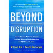 Beyond Disruption by W. Chan Kim; Rene A. Mauborgne, 9781647821326