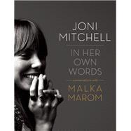 Joni Mitchell In Her Own Words by Marom, Malka, 9781770411326