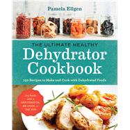 The Ultimate Healthy Dehydrator Cookbook by Ellgen, Pamela, 9781943451326