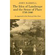 The Idea of Landscape and the Sense of Place 1730–1840: An Approach to the Poetry of John Clare by John Barrell, 9780521181327