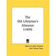 The Old Librarian's Almanac by Pearson, Edmund Lester; Dana, John Cotton; Kent, Henry W., 9780548841327