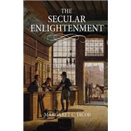 The Secular Enlightenment by Jacob, Margaret C., 9780691161327