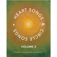 Heart Songs & Circle Songs Volume 2 by Pierson, Heather; Martin, Bernice, 9781098361327