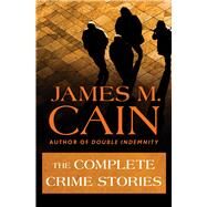 The Complete Crime Stories by Cain, James M., 9781504011327