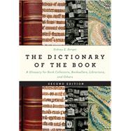 The Dictionary of the Book A Glossary for Book Collectors, Booksellers, Librarians, and Others by Berger, Sidney E., 9781538151327