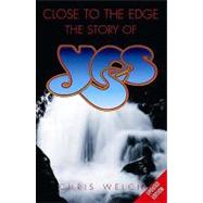 Close to the Edge by Welch, Chris, 9781847721327